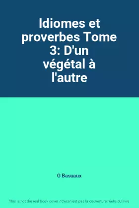 Couverture du produit · Idiomes et proverbes Tome 3: D'un végétal à l'autre