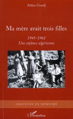 Couverture du produit · Ma mère avait trois filles: 1945-1962 Une enfance algérienne