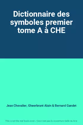 Couverture du produit · Dictionnaire des symboles premier tome A à CHE