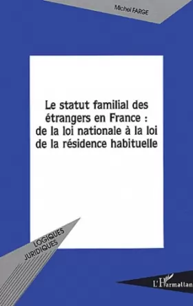 Couverture du produit · Le statut familial des étrangers en France : de la loi nationale à la loi de la résidence habituelle