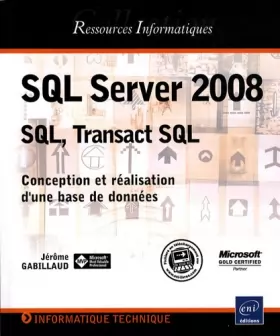 Couverture du produit · SQL Server 2008 - SQL, Transact SQL - Conception et réalisation d'une base de données