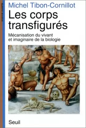 Couverture du produit · Les corps transfigurés : Mécanisation du vivant et imaginaire de la biologie