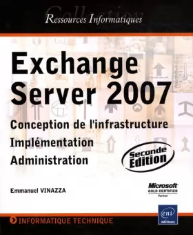 Couverture du produit · Exchange Server 2007 - Conception de l'infrastructure, Implémentation, Administration (2ième édition)