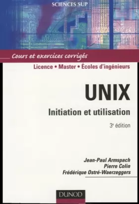 Couverture du produit · Unix, Initiation et utilisation : Cours et exercices corrigés