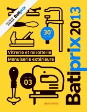 Couverture du produit · Batiprix 2013 - Volume 3: Vitrerie et miroiterie - Menuiserie extérieure
