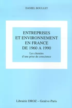 Couverture du produit · Entreprises et environnement en France de 1960 à 1990 : Les chemins d'une prise de conscience