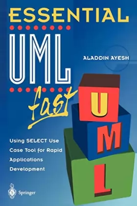 Couverture du produit · Essential Uml Fast: Using Select Use Case Tool for Rapid Applications Development