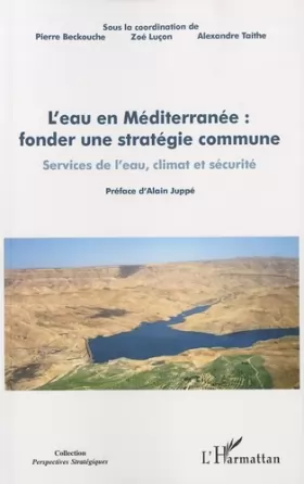 Couverture du produit · L'eau en Méditerranée : fonder une stratégie commune: Services de l'eau, climat et sécurité Actes du colloque tenu le 17 décemb