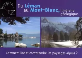 Couverture du produit · Du Léman au Mont-Blanc, itinéraire géologique: Comment lire et comprendre les paysages alpins ?