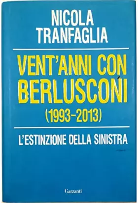 Couverture du produit · Vent'anni con Berlusconi (1993-2013). L'estinzione della sinistra