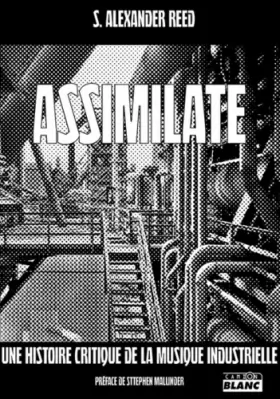 Couverture du produit · Assimilate A critical history of industrial music