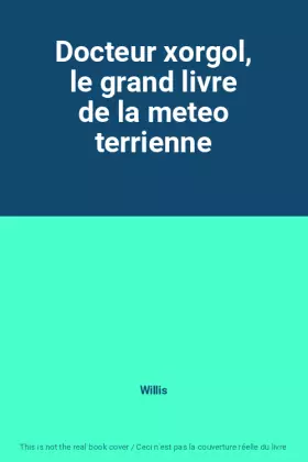 Couverture du produit · Docteur xorgol, le grand livre de la meteo terrienne
