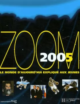 Couverture du produit · Zoom 2005 : Le monde d'aujourd'hui expliqué aux jeunes