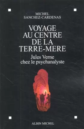 Couverture du produit · Voyage au centre de la terre mère: Jules Verne chez le psychanalyste