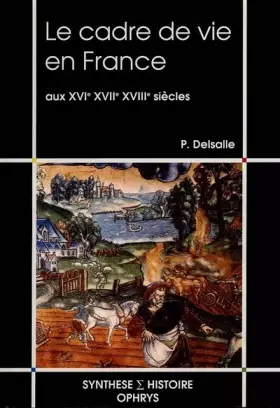 Couverture du produit · Le Cadre de vie en France aux XVIe, XVII et XVIIIe siècles