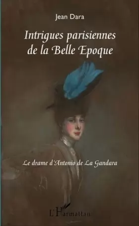 Couverture du produit · Intrigues parisiennes de la Belle Époque: Le drame d'Antonio de La Gandara