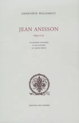 Couverture du produit · Jean Anisson 1642-1721: Un homme d'affaires et de culture au Grand Siècle