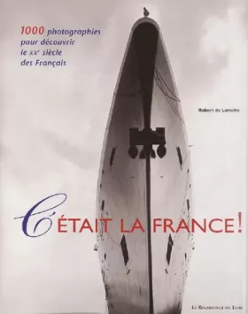 Couverture du produit · C'était la France ! 1000 photographies pour découvrir le XXe siècle des français