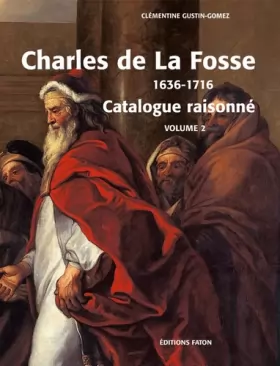 Couverture du produit · Charles de La Fosse 1636-1716 : Coffret 2 volumes : Le maître des Modernes  Catalogue rasionné