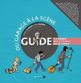 Couverture du produit · Du Garage a la Scene. Guide a l'Usage des (Futures) Rock Stars