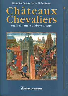 Couverture du produit · Chateaux chevaliers en hainaut au moyen age