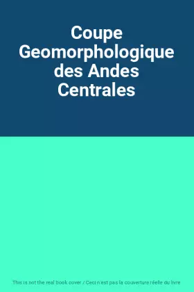 Couverture du produit · Coupe Geomorphologique des Andes Centrales