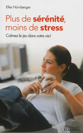 Couverture du produit · Plus de sérénité, moins de stress (éd. 2013): Calmez le jeu dans votre vie !