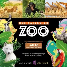 Couverture du produit · L'atlas des animaux sauvages UNE SAISON AU ZOO