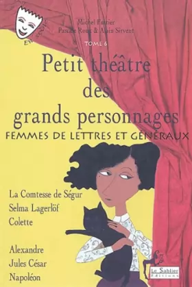 Couverture du produit · Petit théâtre des grands personnages, tome 6 : Femmes de lettres et généraux