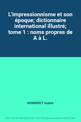 Couverture du produit · L'impressionnisme et son époque dictionnaire international illustré tome 1 : noms propres de A à L.