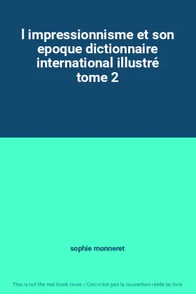 Couverture du produit · l impressionnisme et son epoque dictionnaire international illustré tome 2