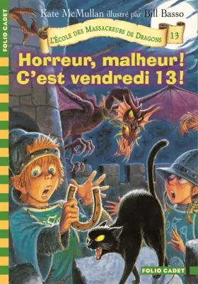 Couverture du produit · L'École des Massacreurs de Dragons, 13 : Horreur, malheur ! C'est vendredi 13 !