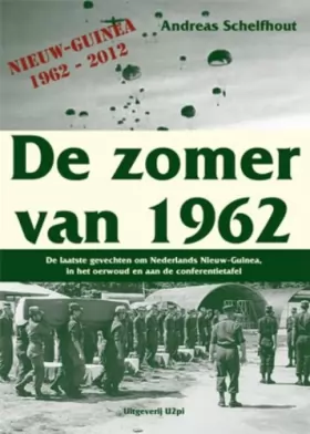 Couverture du produit · De zomer van 1962: de laatste gevechten om Nederlands Nieuw-Guinea, in het oerwoud en aan de conferentietafel
