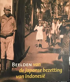 Couverture du produit · Beelden van de Japanse bezetting van Indonesië: persoonlijke getuigenissen en publieke beeldvorming in Indonesië, Japan en Nede