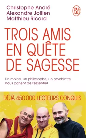 Couverture du produit · Trois amis en quête de sagesse : Un moine, un philosophe, un psychiatre nous parlent de l'essentiel