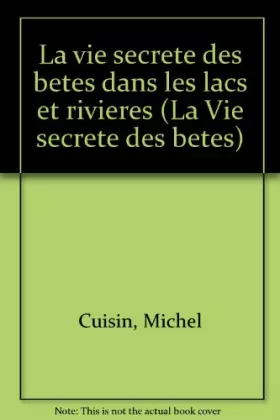Couverture du produit · La Vie secrète des bêtes dans les lacs et les rivières