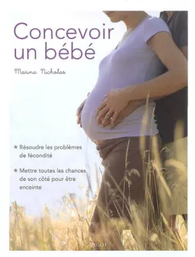 Couverture du produit · Concevoir un bébé : Résoudre les problèmes de fécondité, mettre toutes les chances de son côté pour être enceinte