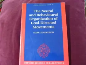 Couverture du produit · The Neural and Behavioural Organization of Goal-Directed Movements