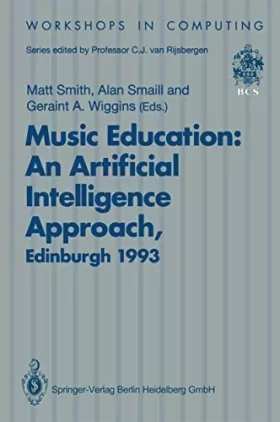 Couverture du produit · Music Education: An Artificial Intelligence Approach: Proceedings of a Workshop Held As Part of Ai-ed 93, World Conference on A