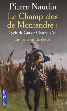 Couverture du produit · Cycle Gui de Clairbois, n° 6 : Le Champ clos de Montendre, tome 1 - Les pe&x300lerins du devoir