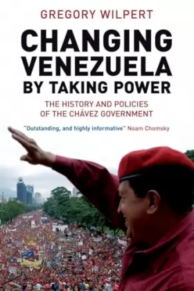 Couverture du produit · Changing Venezuela by Taking Power: The History and Policies of the Chavez Government