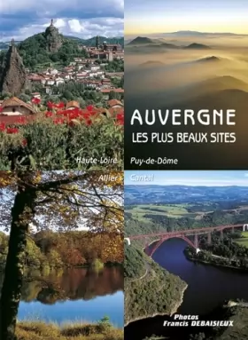 Couverture du produit · Auvergne, les plus beaux sites : Cantal, Allier, Puy-de-Dôme, Haute-Loire