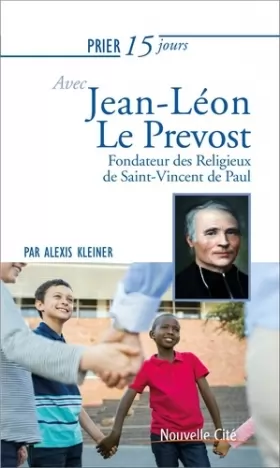Couverture du produit · Prier 15 jours avec Jean-Léon Le Prévost: Fondateur des Religieux de Saint-Vincent de Paul