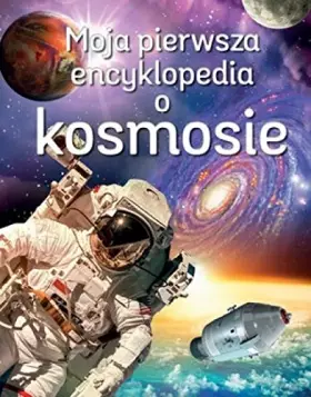 Couverture du produit · Moja pierwsza encyklopedia o kosmosie - Paul Dowswell (twarda) [KSIÄĹťKA]