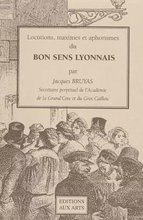 Couverture du produit · Locutions, maximes et aphorismes du bon sens lyonnais