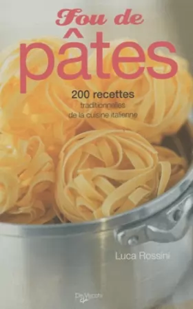Couverture du produit · Fou de pâtes : 200 recettes traditionnelles de la cuisine italienne