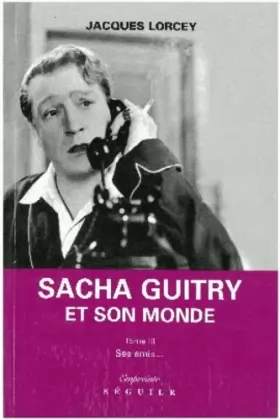 Couverture du produit · Sacha Guitry et son monde, tome 3 : Ses amis...
