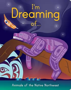 Couverture du produit · I Am Dreaming of Animals of the Native Northwest