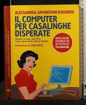 Couverture du produit · Il computer per casalinghe disperate. Internet, e-mail, chat, mp3: come sopravvivere nell'era digitale