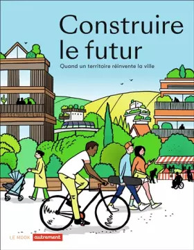 Couverture du produit · Construire le futur: Quand un territoire réinvente la ville